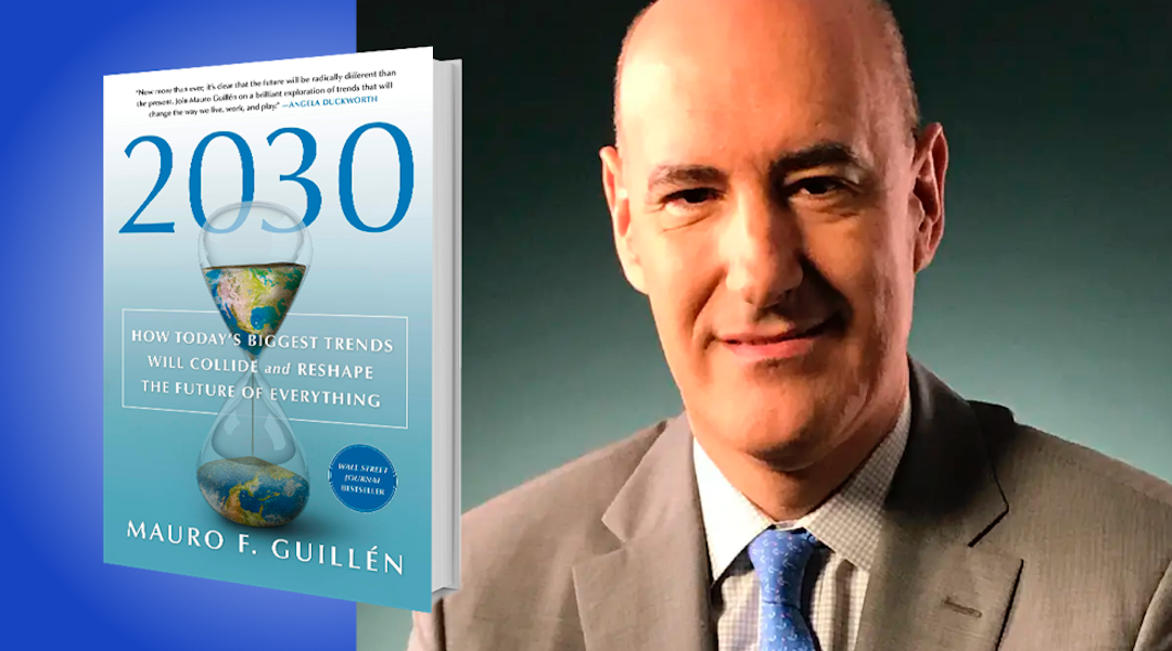 Mauro Guillén: 2030: How Today’s Biggest Trends Will Collide and Reshape the Future of Everything