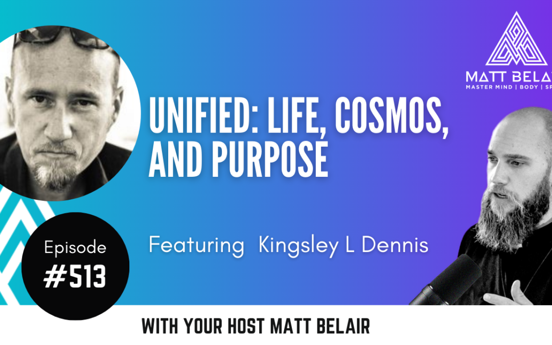 Kingsley L Dennis: Unified – Cosmos, Life, & Purpose