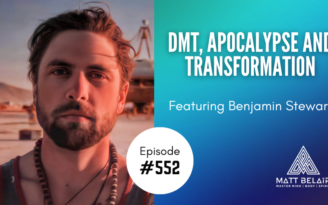 Benjamin Stewart: DMT, Apocalypse and Transformation
