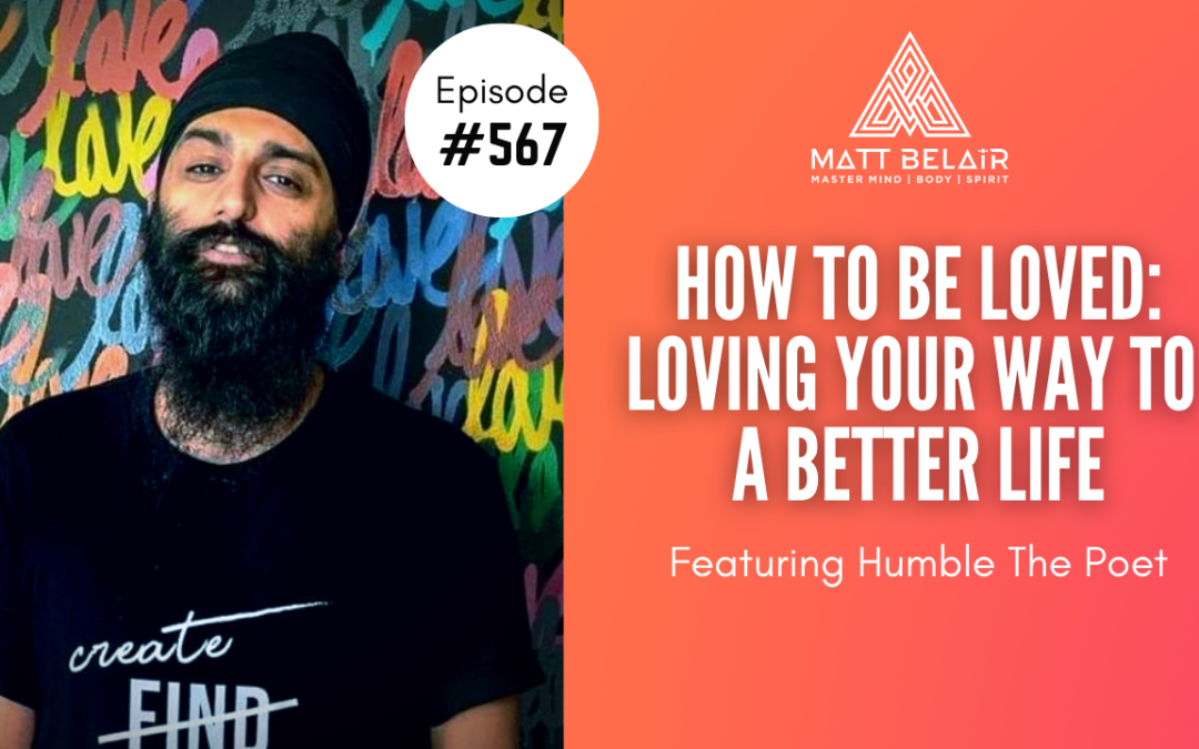 Humble The Poet: How to Be Loved: Loving Your Way to a Better Life