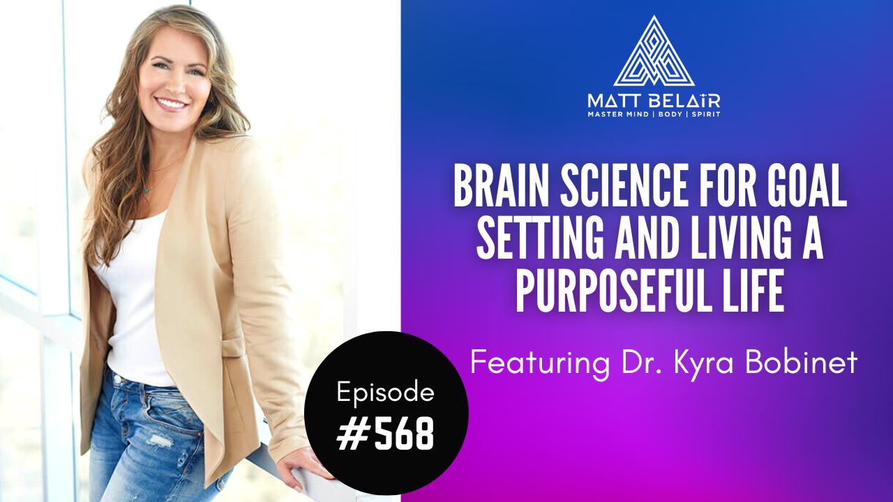 Dr. Kyra Bobinet: Brain Science for Goal Setting and Living a Purposeful Life