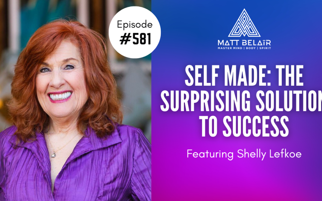 Shelly Lefkoe:  “Self Made: The Surprising Solution to Success”