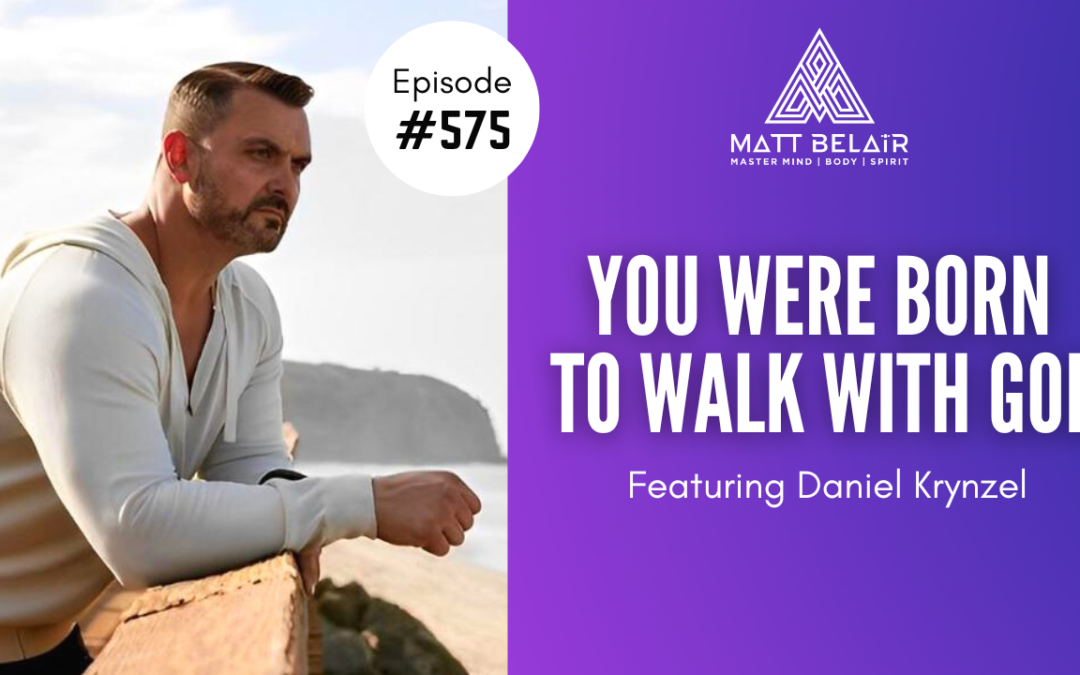 Daniel Krynzel: You Were Born to Walk With God