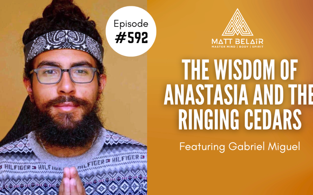 Gabriel Miguel: The Wisdom of Anastasia and the Ringing Cedars