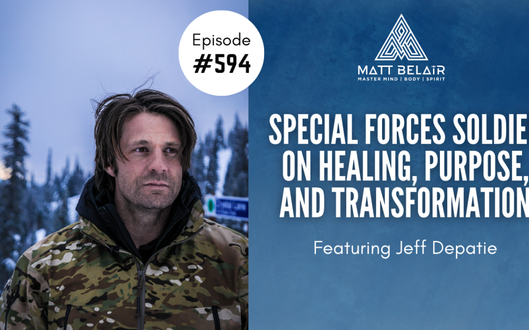 #594 | Jeff Depatie: Special Forces Soldier on Post Traumatic Growth, Mental Toughness, & Purpose